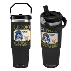Support Main Funny Gaming Quote Flip Straw Tumbler Its No KS If You Let Your ADC Die First TS12 One Size: 30 oz Black Print Your Wear