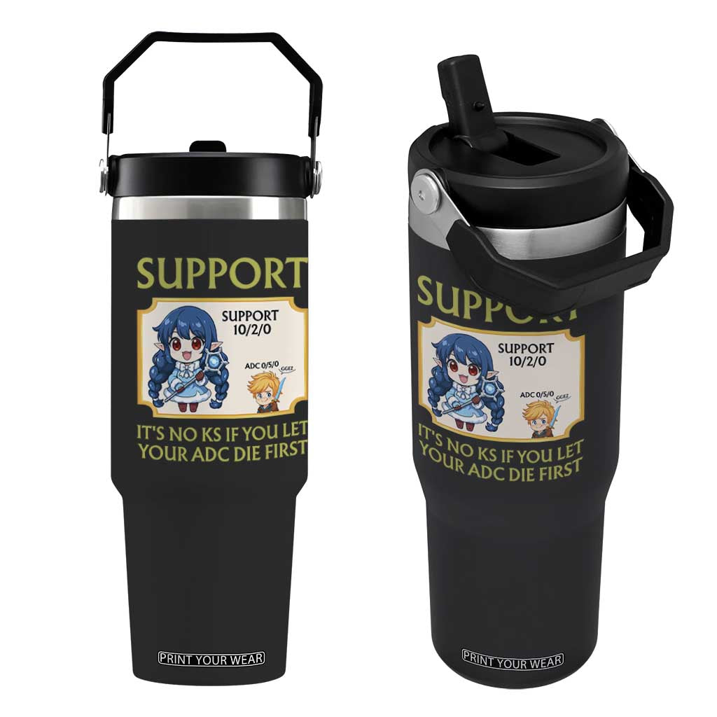 Support Main Funny Gaming Quote Flip Straw Tumbler Its No KS If You Let Your ADC Die First TS12 One Size: 30 oz Black Print Your Wear
