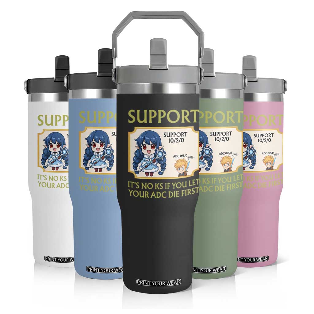 Support Main Funny Gaming Quote Flip Straw Tumbler Its No KS If You Let Your ADC Die First TS12 Print Your Wear