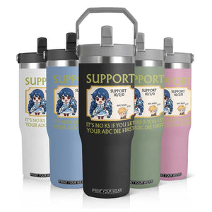 Support Main Funny Gaming Quote Flip Straw Tumbler Its No KS If You Let Your ADC Die First TS12 Print Your Wear