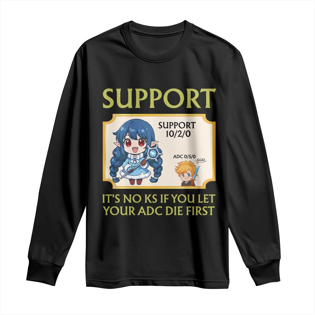 Support Main Funny Gaming Quote Long Sleeve Shirt Its No KS If You Let Your ADC Die First TS12 Black Print Your Wear