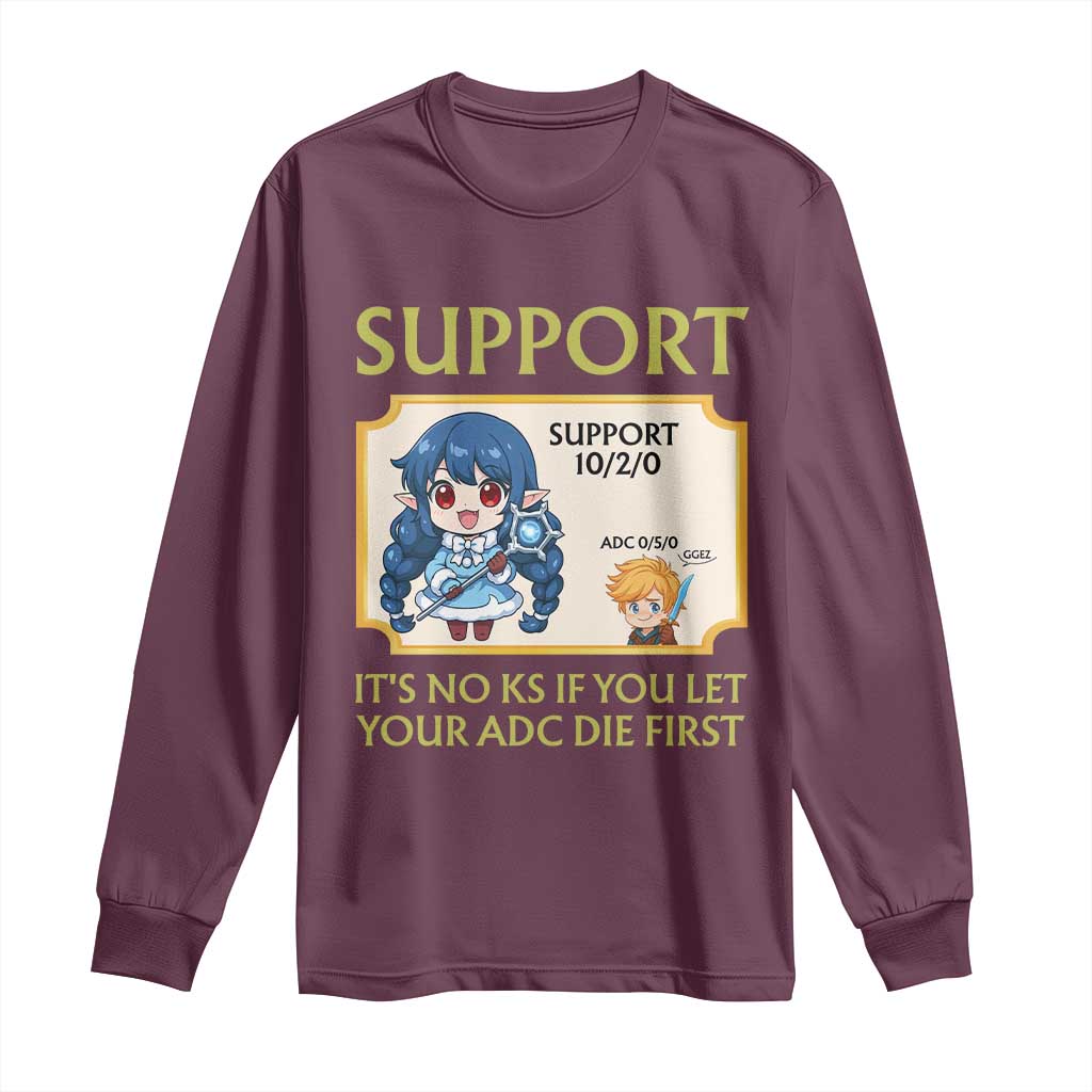 Support Main Funny Gaming Quote Long Sleeve Shirt Its No KS If You Let Your ADC Die First TS12 Maroon Print Your Wear