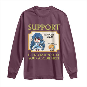 Support Main Funny Gaming Quote Long Sleeve Shirt Its No KS If You Let Your ADC Die First TS12 Maroon Print Your Wear