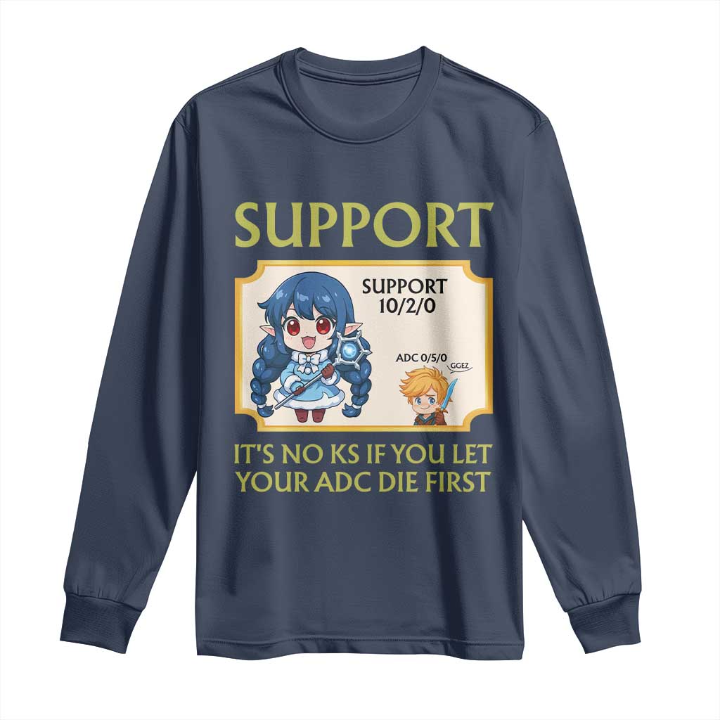 Support Main Funny Gaming Quote Long Sleeve Shirt Its No KS If You Let Your ADC Die First TS12 Navy Print Your Wear