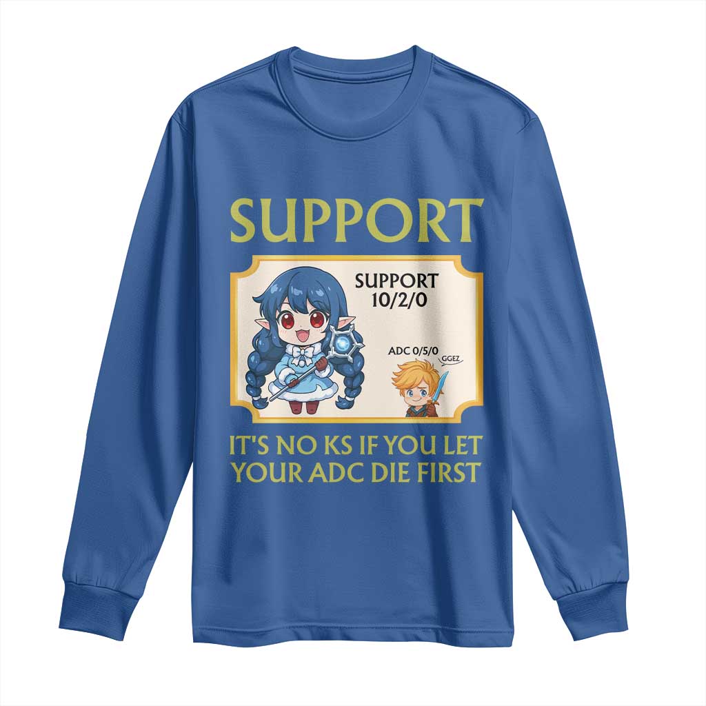 Support Main Funny Gaming Quote Long Sleeve Shirt Its No KS If You Let Your ADC Die First TS12 Royal Blue Print Your Wear