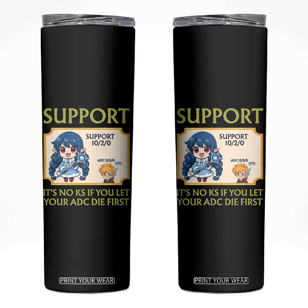 Support Main Funny Gaming Quote Skinny Tumbler Its No KS If You Let Your ADC Die First TS12 Black Print Your Wear