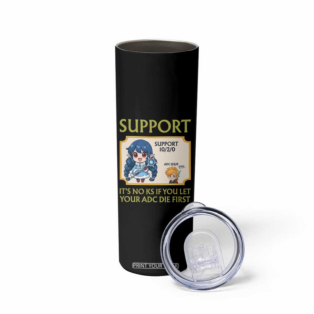 Support Main Funny Gaming Quote Skinny Tumbler Its No KS If You Let Your ADC Die First TS12 Print Your Wear