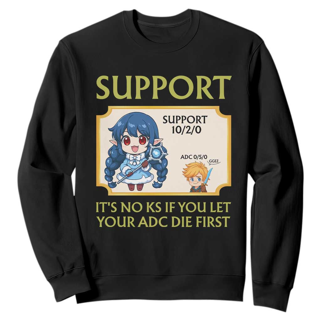 Support Main Funny Gaming Quote Sweatshirt Its No KS If You Let Your ADC Die First TS12 Black Print Your Wear