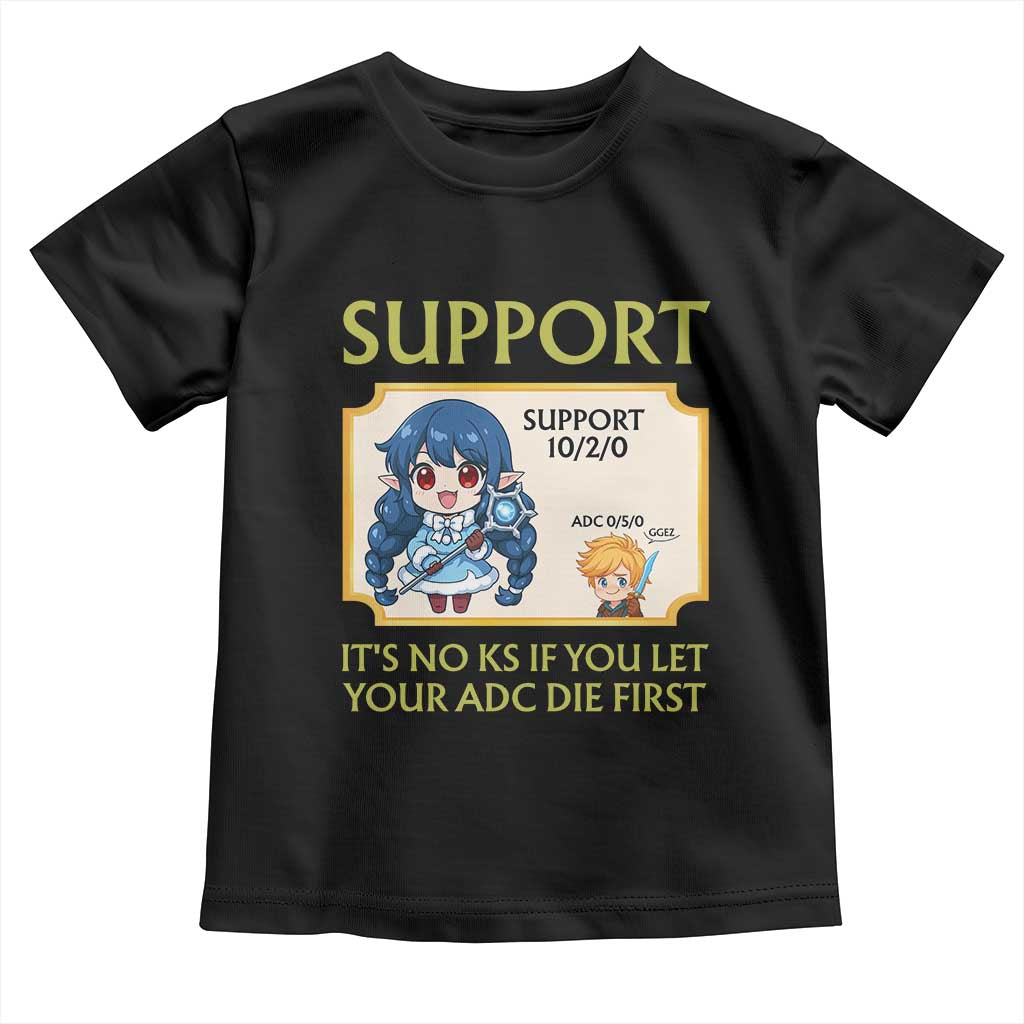 Support Main Funny Gaming Quote Toddler T Shirt Its No KS If You Let Your ADC Die First TS12 Black Print Your Wear