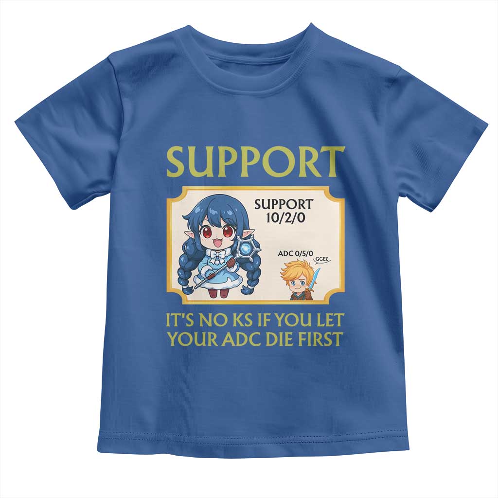 Support Main Funny Gaming Quote Toddler T Shirt Its No KS If You Let Your ADC Die First TS12 Royal Blue Print Your Wear