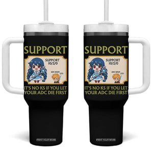 Support Main Funny Gaming Quote Tumbler With Handle Its No KS If You Let Your ADC Die First TS12 One Size: 40 oz Black Print Your Wear