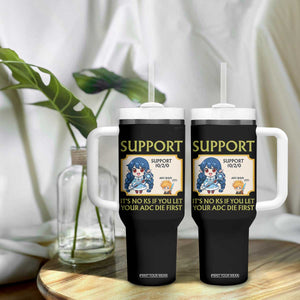 Support Main Funny Gaming Quote Tumbler With Handle Its No KS If You Let Your ADC Die First TS12 Print Your Wear