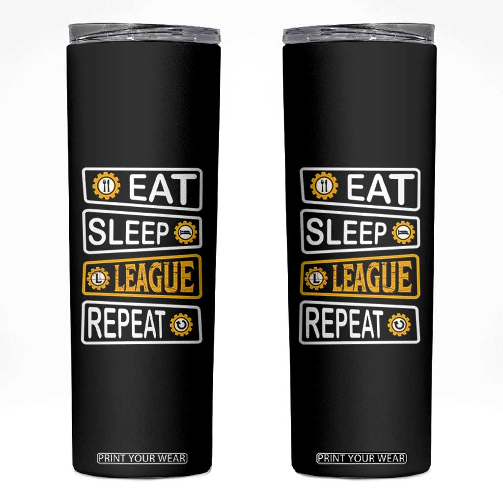 Funny Eat Sleep League Repeat Skinny Tumbler Gaming Quote Gift For Gamer TS12 Black Print Your Wear