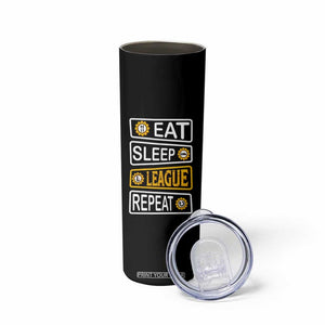 Funny Eat Sleep League Repeat Skinny Tumbler Gaming Quote Gift For Gamer TS12 Print Your Wear