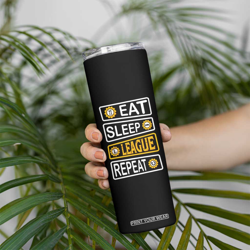 Funny Eat Sleep League Repeat Skinny Tumbler Gaming Quote Gift For Gamer TS12 Print Your Wear