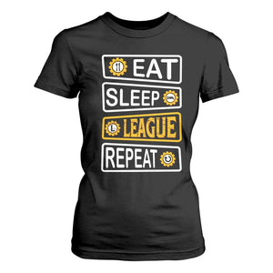 Funny Eat Sleep League Repeat T Shirt For Women Gaming Quote Gift For Gamer TS12 Black Print Your Wear