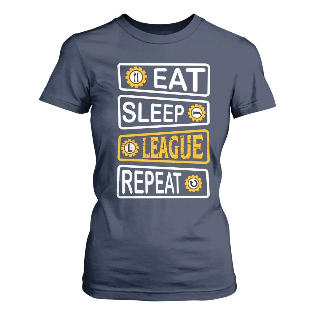 Funny Eat Sleep League Repeat T Shirt For Women Gaming Quote Gift For Gamer TS12 Navy Print Your Wear