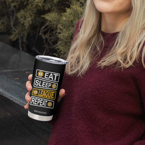 Funny Eat Sleep League Repeat Tumbler Cup Gaming Quote Gift For Gamer TS12 Print Your Wear