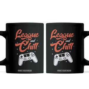 League And Chill Coffee Mug Funny Gaming Quote Gift For Gamer TS12 Black Print Your Wear