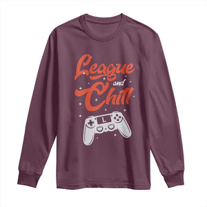 League And Chill Long Sleeve Shirt Funny Gaming Quote Gift For Gamer TS12 Maroon Print Your Wear