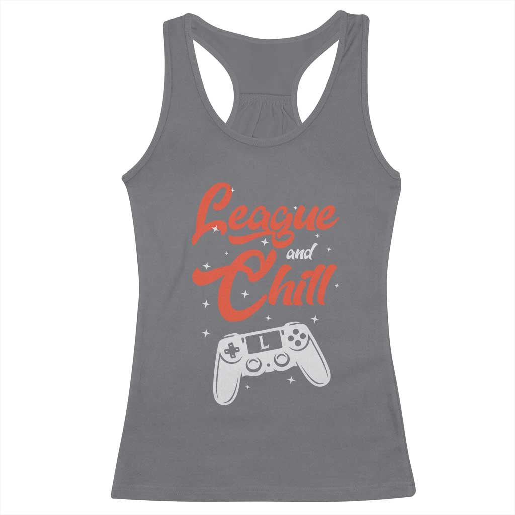 League And Chill Racerback Tank Top Funny Gaming Quote Gift For Gamer TS12 Charcoal Print Your Wear