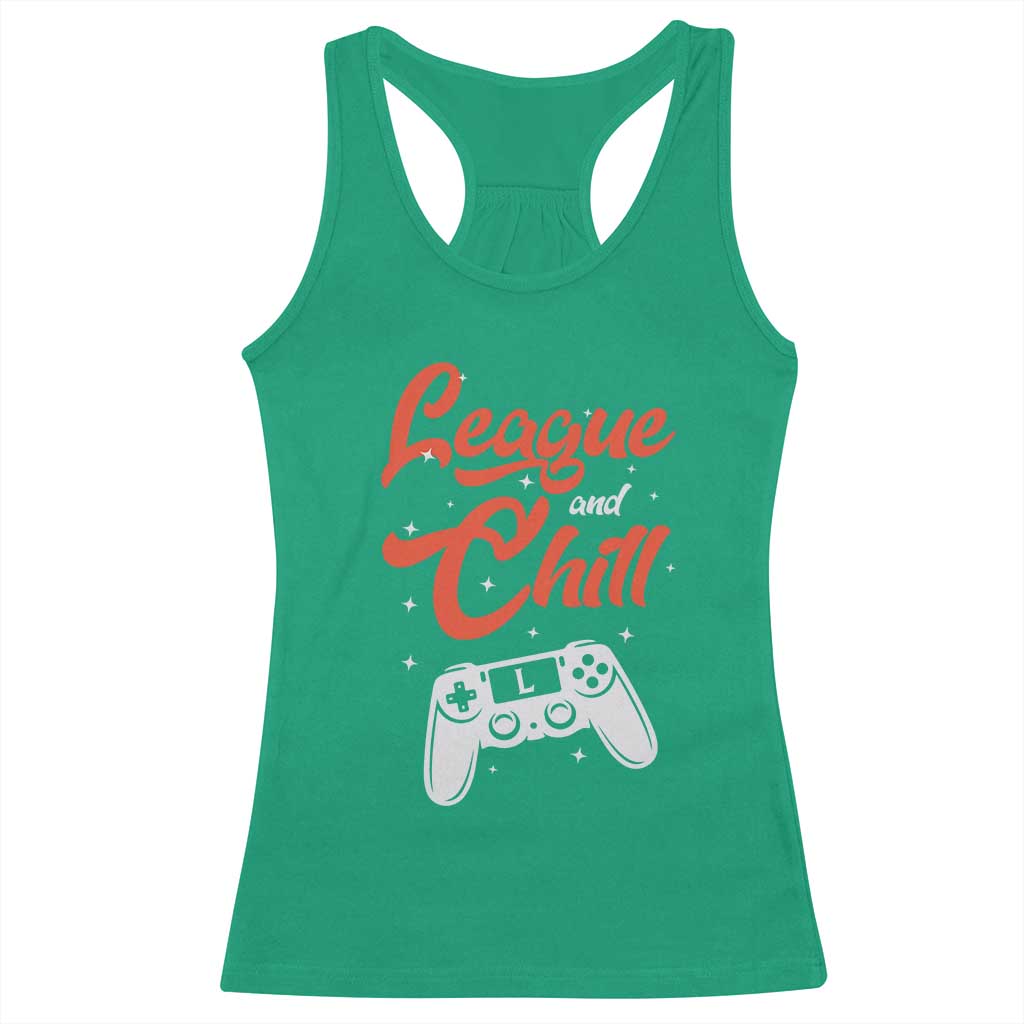 League And Chill Racerback Tank Top Funny Gaming Quote Gift For Gamer TS12 Irish Green Print Your Wear