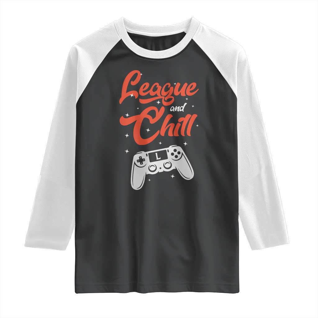 League And Chill Raglan Shirt Funny Gaming Quote Gift For Gamer TS12 Black White Print Your Wear