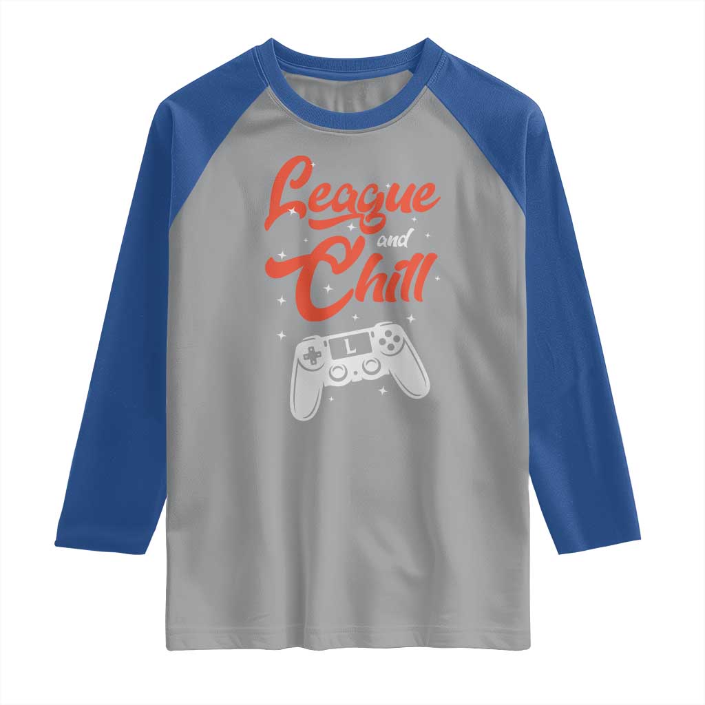 League And Chill Raglan Shirt Funny Gaming Quote Gift For Gamer TS12 Sport Gray Royal Print Your Wear