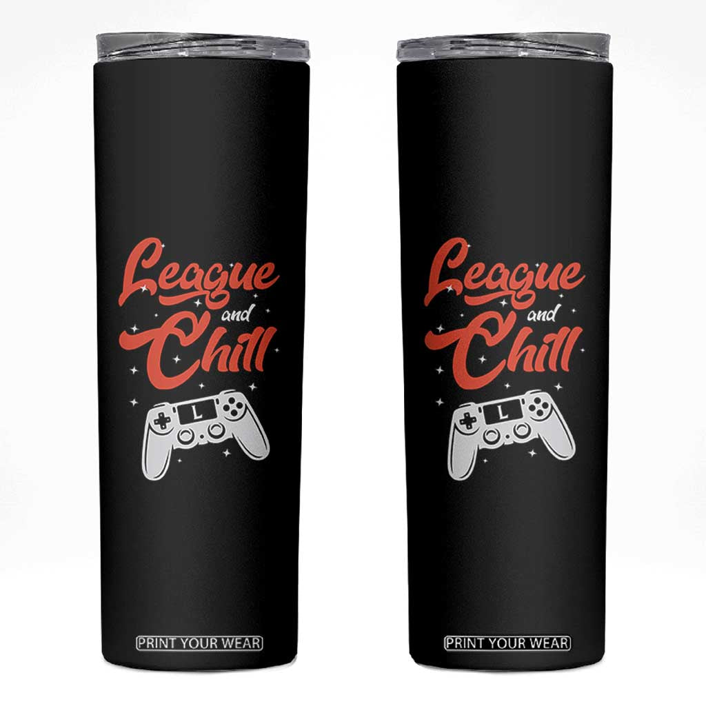 League And Chill Skinny Tumbler Funny Gaming Quote Gift For Gamer TS12 Black Print Your Wear