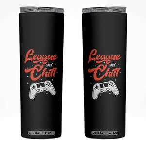League And Chill Skinny Tumbler Funny Gaming Quote Gift For Gamer TS12 Black Print Your Wear