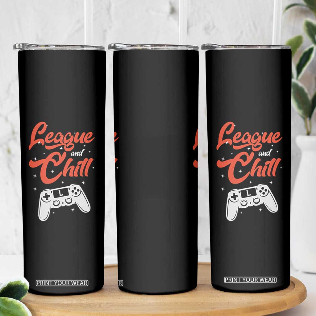 League And Chill Skinny Tumbler Funny Gaming Quote Gift For Gamer TS12 Print Your Wear