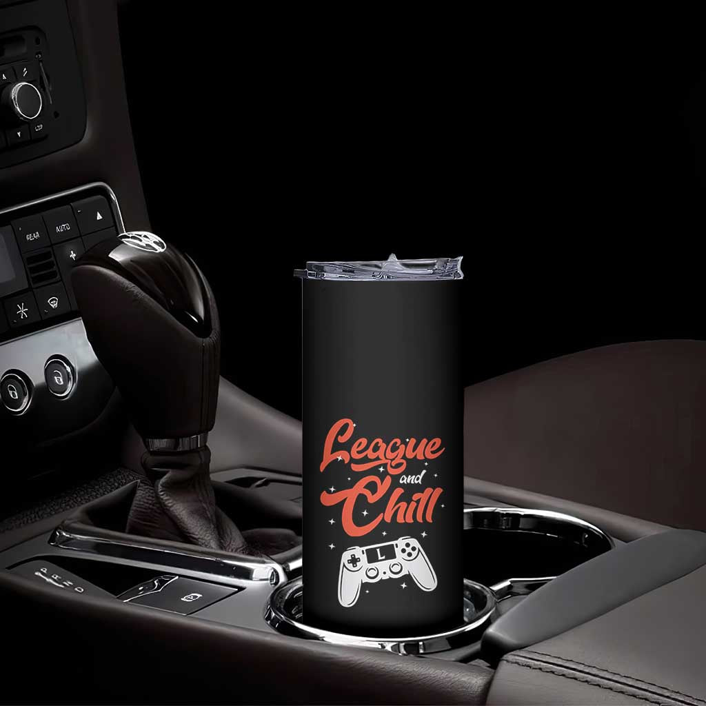 League And Chill Skinny Tumbler Funny Gaming Quote Gift For Gamer TS12 Print Your Wear