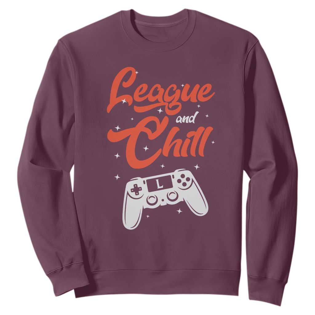 League And Chill Sweatshirt Funny Gaming Quote Gift For Gamer TS12 Maroon Print Your Wear