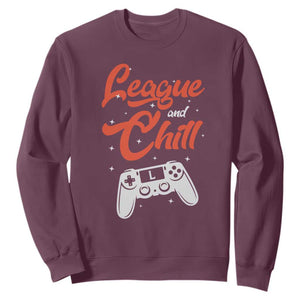 League And Chill Sweatshirt Funny Gaming Quote Gift For Gamer TS12 Maroon Print Your Wear