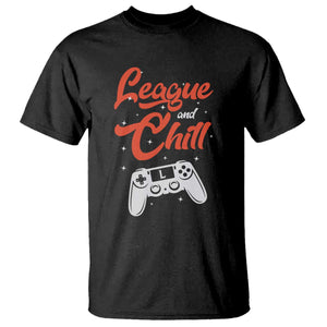 League And Chill T Shirt Funny Gaming Quote Gift For Gamer TS12 Black Print Your Wear