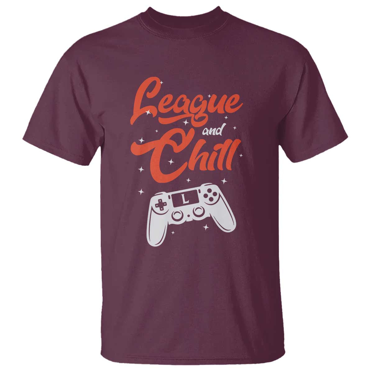 League And Chill T Shirt Funny Gaming Quote Gift For Gamer TS12 Maroon Print Your Wear