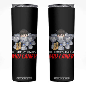 Worlds Okayest Mid Laner Skinny Tumbler Funny Game Lover Gift TS12 Black Print Your Wear