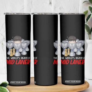 Worlds Okayest Mid Laner Skinny Tumbler Funny Game Lover Gift TS12 Print Your Wear