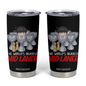 Worlds Okayest Mid Laner Tumbler Cup Funny Game Lover Gift TS12 Black Print Your Wear