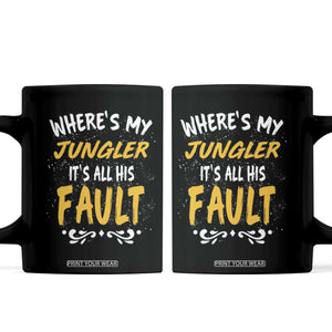 Where Is My Jungler It Is All His Fault Coffee Mug Game Lover Gift TS12 Black Print Your Wear