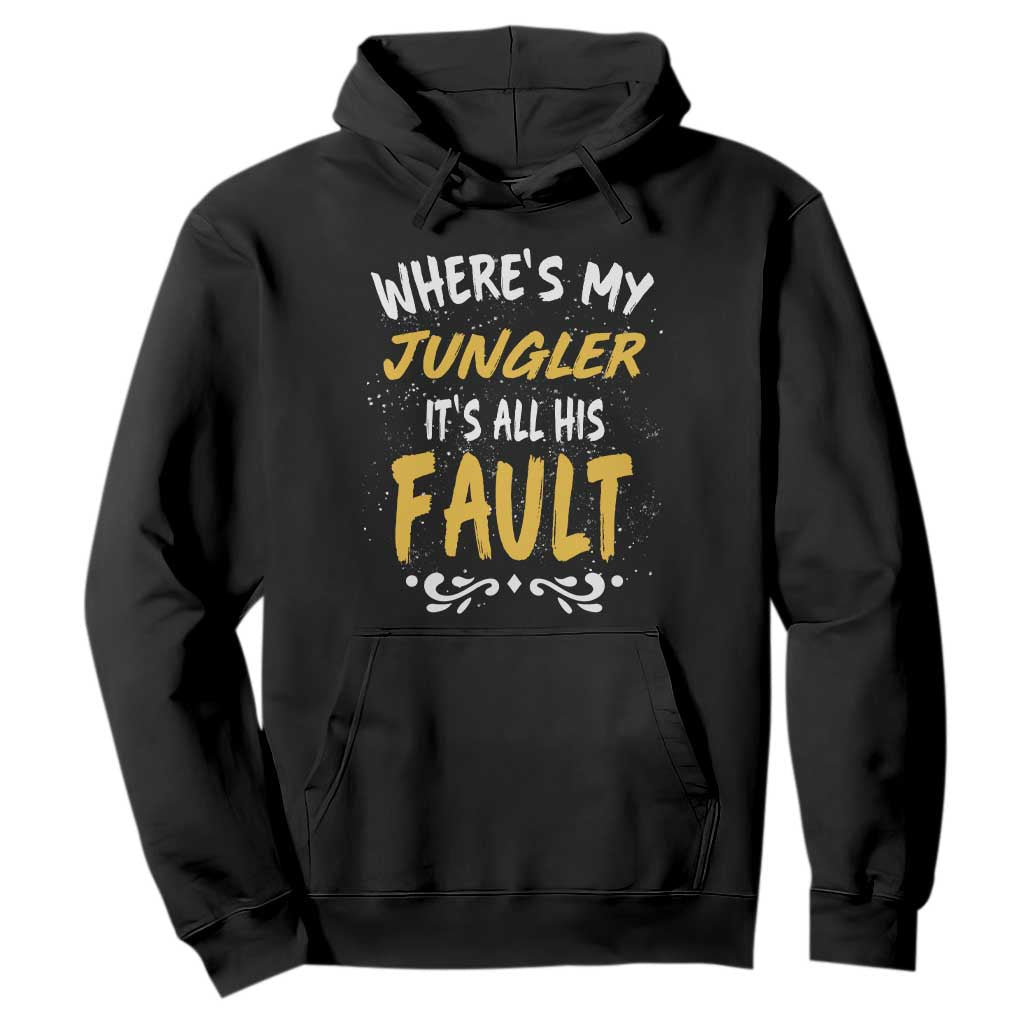 Where Is My Jungler It Is All His Fault Hoodie Game Lover Gift TS12 Black Print Your Wear