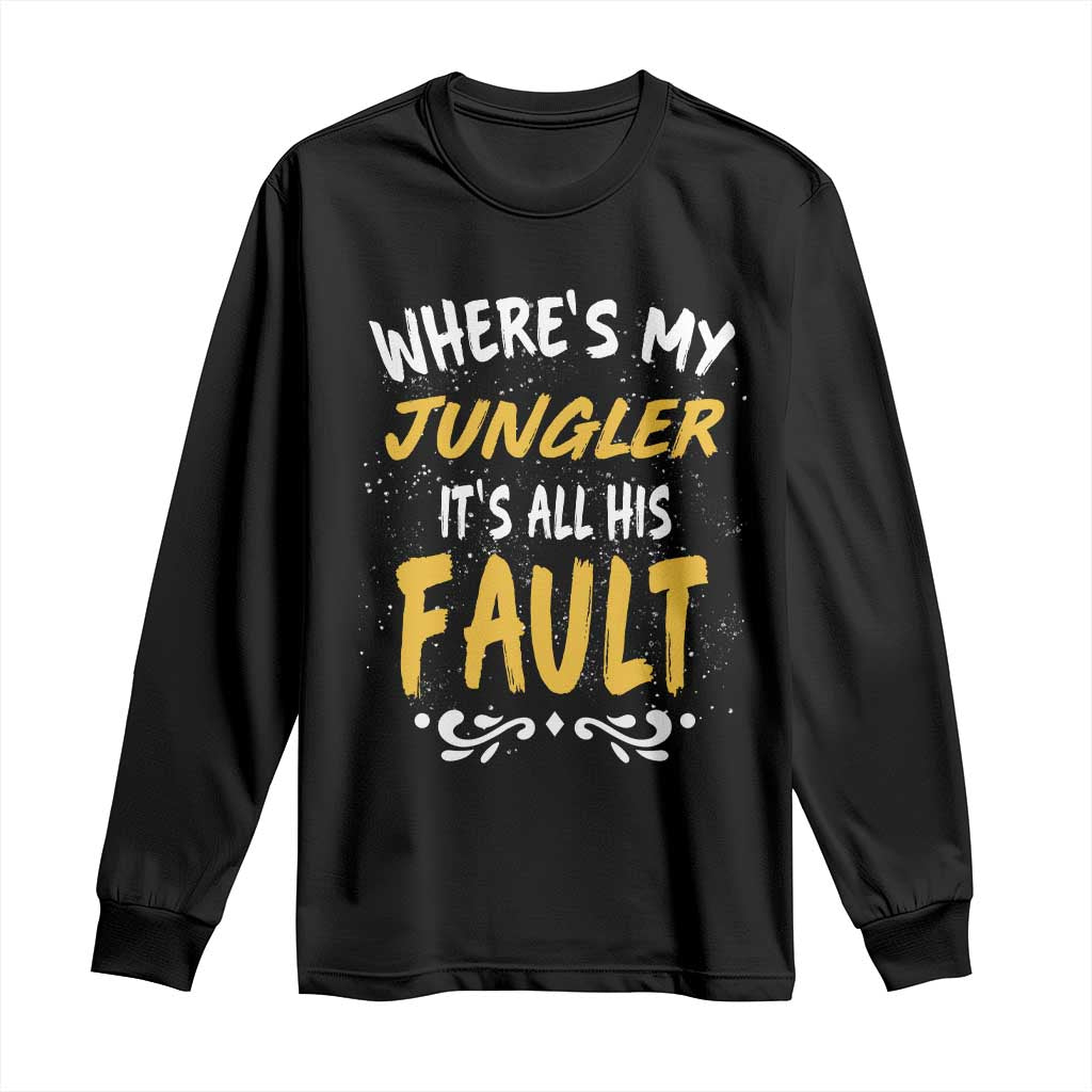 Where Is My Jungler It Is All His Fault Long Sleeve Shirt Game Lover Gift TS12 Black Print Your Wear