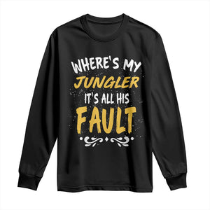 Where Is My Jungler It Is All His Fault Long Sleeve Shirt Game Lover Gift TS12 Black Print Your Wear