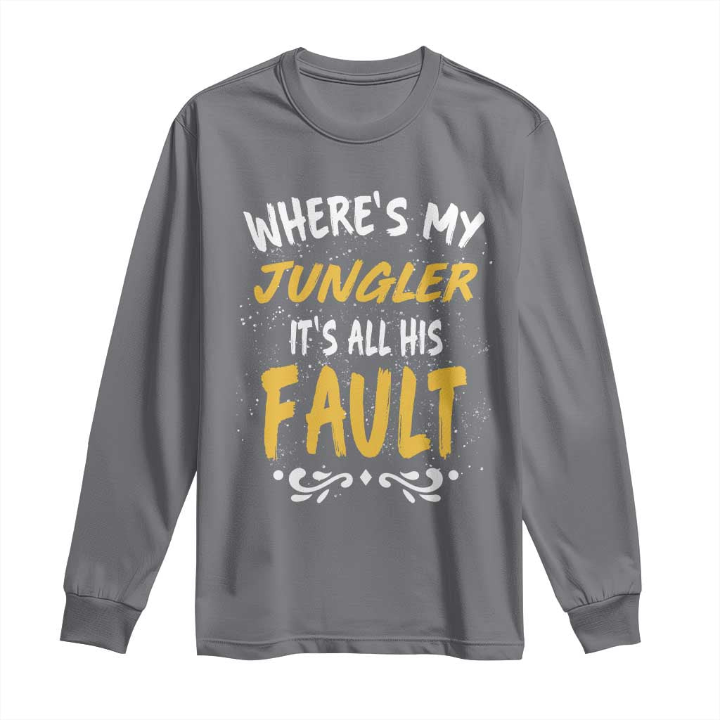 Where Is My Jungler It Is All His Fault Long Sleeve Shirt Game Lover Gift TS12 Charcoal Print Your Wear