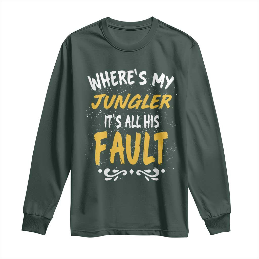 Where Is My Jungler It Is All His Fault Long Sleeve Shirt Game Lover Gift TS12 Dark Forest Green Print Your Wear