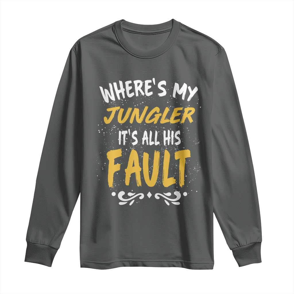 Where Is My Jungler It Is All His Fault Long Sleeve Shirt Game Lover Gift TS12 Dark Heather Print Your Wear