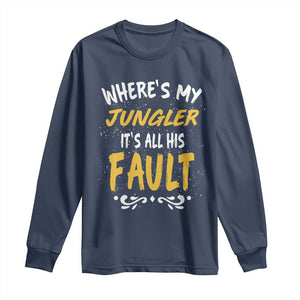 Where Is My Jungler It Is All His Fault Long Sleeve Shirt Game Lover Gift TS12 Navy Print Your Wear