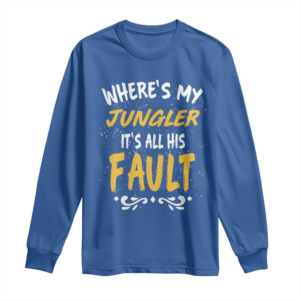 Where Is My Jungler It Is All His Fault Long Sleeve Shirt Game Lover Gift TS12 Royal Blue Print Your Wear