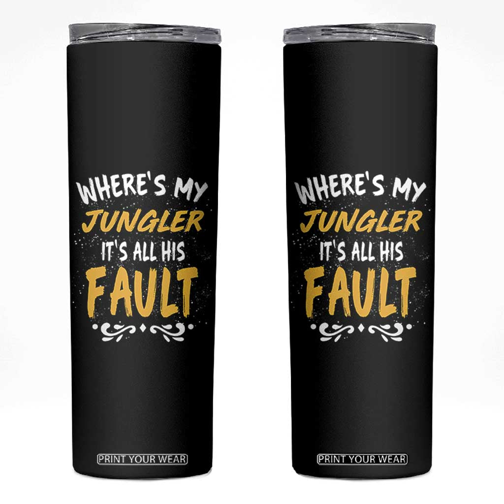 Where Is My Jungler It Is All His Fault Skinny Tumbler Game Lover Gift TS12 Black Print Your Wear