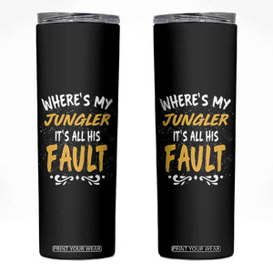 Where Is My Jungler It Is All His Fault Skinny Tumbler Game Lover Gift TS12 Black Print Your Wear